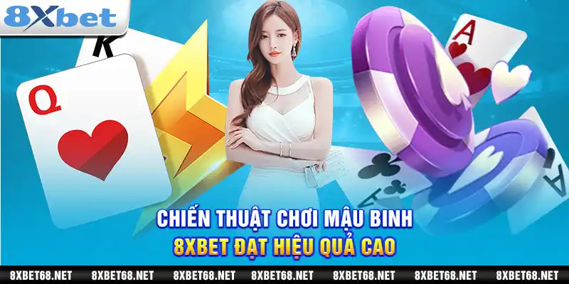 Chiến thuật chơi mậu binh 8xbet đạt hiệu quả cao