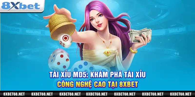 Tài xỉu md5: Khám phá tài xỉu công nghệ cao tại 8xbet