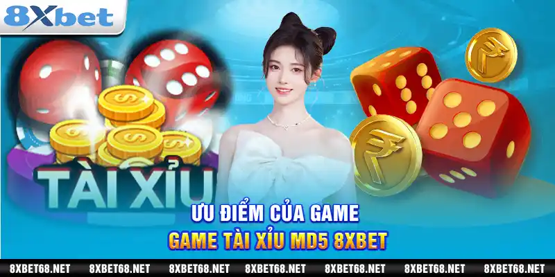 Ưu điểm của game tài xỉu md5 8xbet