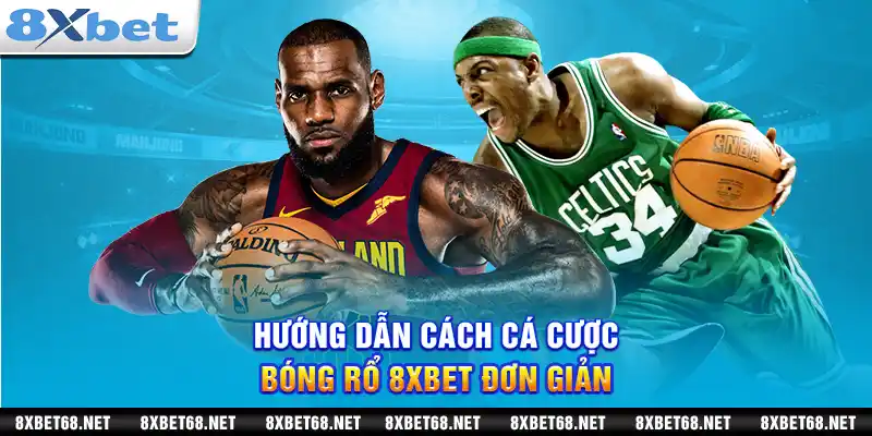 Hướng dẫn cách cá cược bóng rổ 8xbet đơn giản