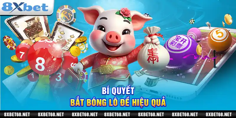 Bí quyết bắt bóng lô đề hiệu quả