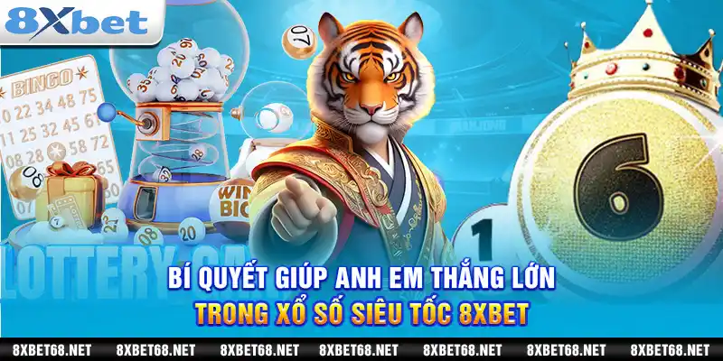 Bí quyết giúp anh em thắng lớn trong xổ số siêu tốc 8xbet