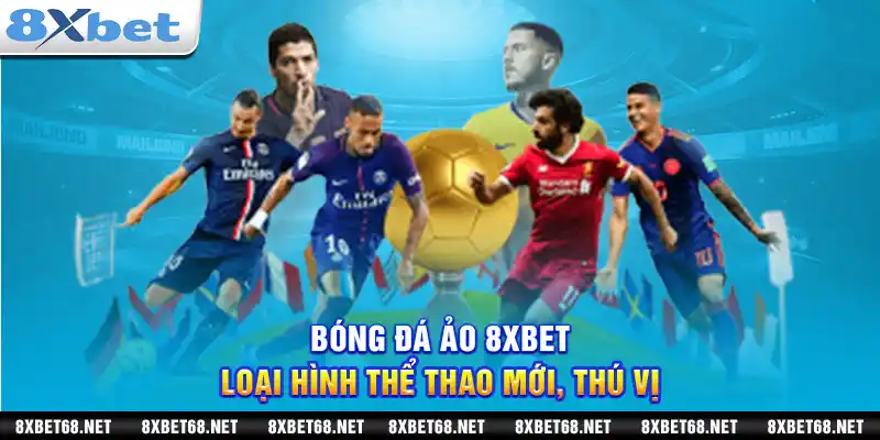 Bóng đá ảo 8xbet: Loại hình thể thao mới thú vị