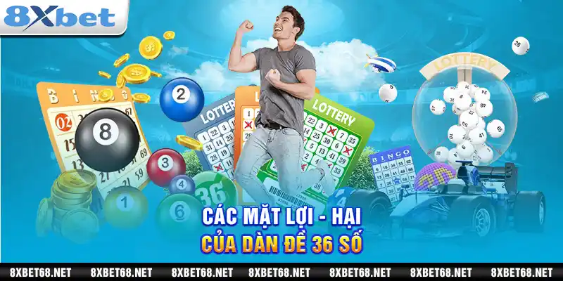 Các mặt lợi - hại của dàn đề 36 số