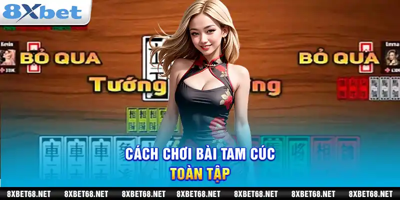 Hướng dẫn cách chơi bài tam cúc toàn tập