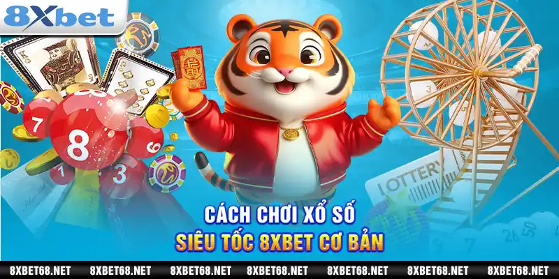 Cách chơi xổ số siêu tốc 8xbet cơ bản