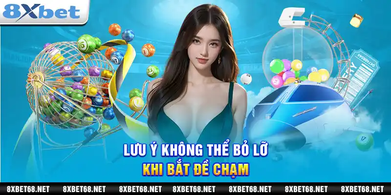 Lưu ý không thể bỏ lỡ khi bắt đề chạm