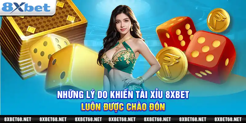 Những lý do khiến tài xỉu 8xbet luôn được chào đón