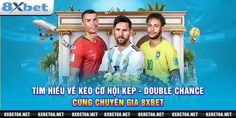 Tìm hiểu về kèo cơ hội kép - double chance cùng chuyên gia 8xbet