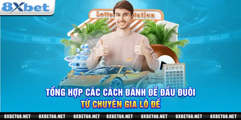 Tổng hợp các cách đánh đề đầu đuôi từ chuyên gia lô đề