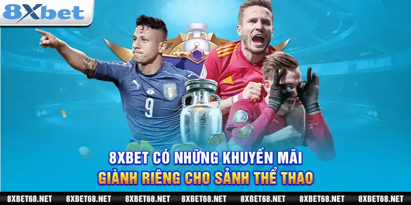 8xbet có những khuyến mãi giành riêng cho sảnh thể thao