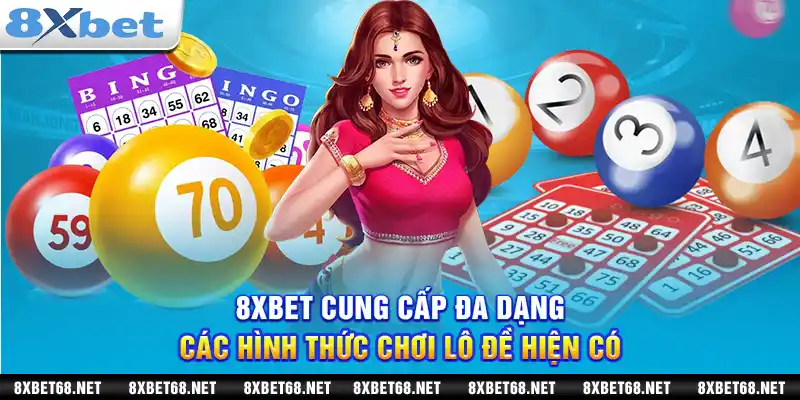 8xbet cung cấp đa dạng các hình thức chơi lô đề hiện có