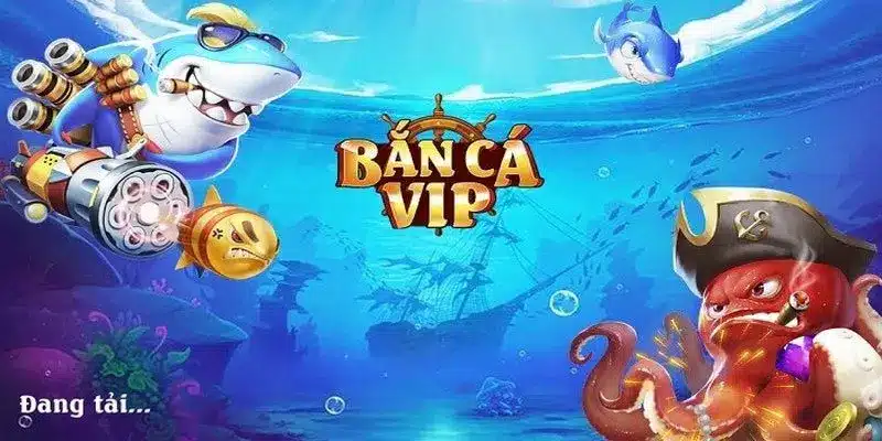 Sơ lược chi tiết bắn cá VIP