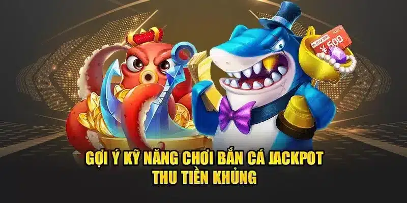 Bí quyết để chơi bắn cá Jackpot