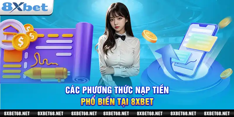 Các phương thức nạp tiền phổ biến tại 8xbet