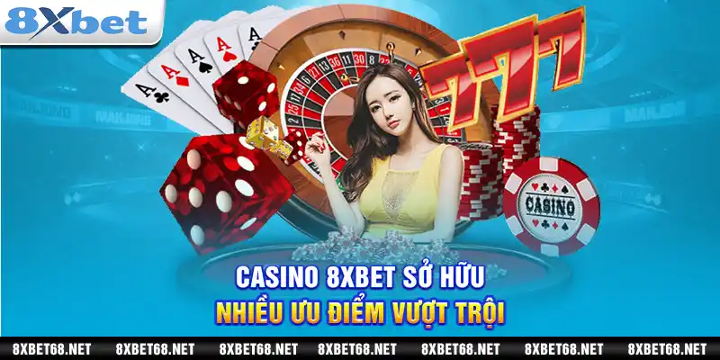 Casino 8xbet sở hữu nhiều ưu điểm vượt trội