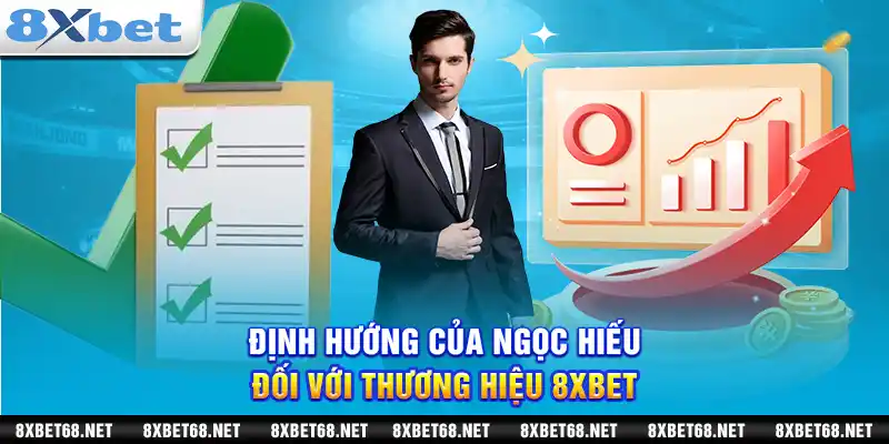 Định hướng của Hiếu đối với thương hiệu 8xbet