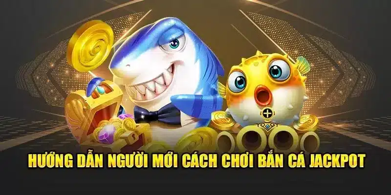 Hướng dẫn cách chơi bắn cá jackpot trực tuyến tại 8xbet