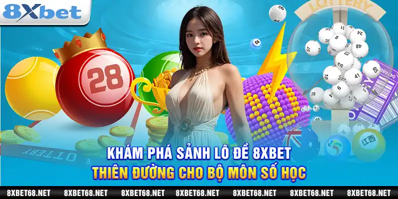 Khám phá sảnh lô đề 8xbet: Thiên đường cho bộ môn số học