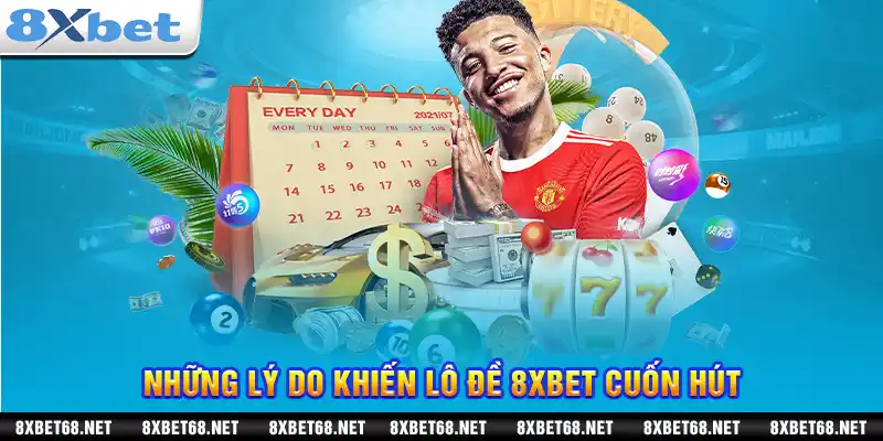 Những lý do khiến lô đề 8xbet cuốn hút