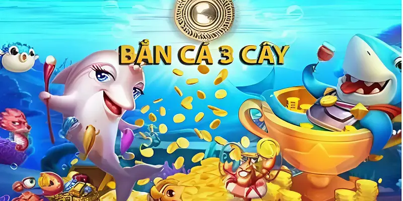 Thông tin về game bắn cá 3 cây