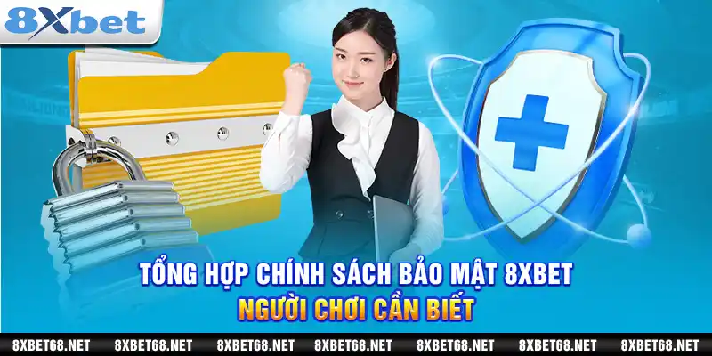 Tổng hợp chính sách bảo mật 8xbet người chơi cần biết